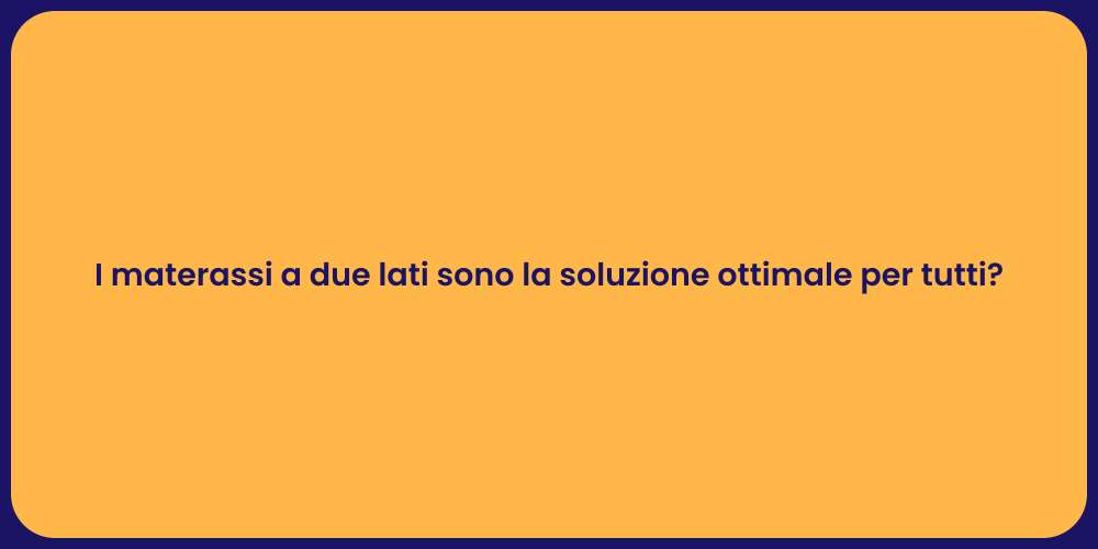 I materassi a due lati sono la soluzione ottimale per tutti?