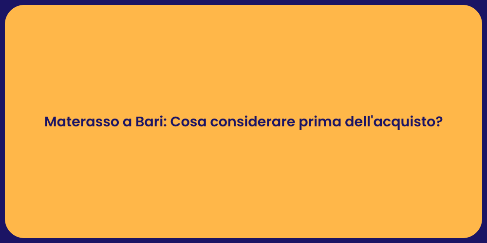 Materasso a Bari: Cosa considerare prima dell'acquisto?