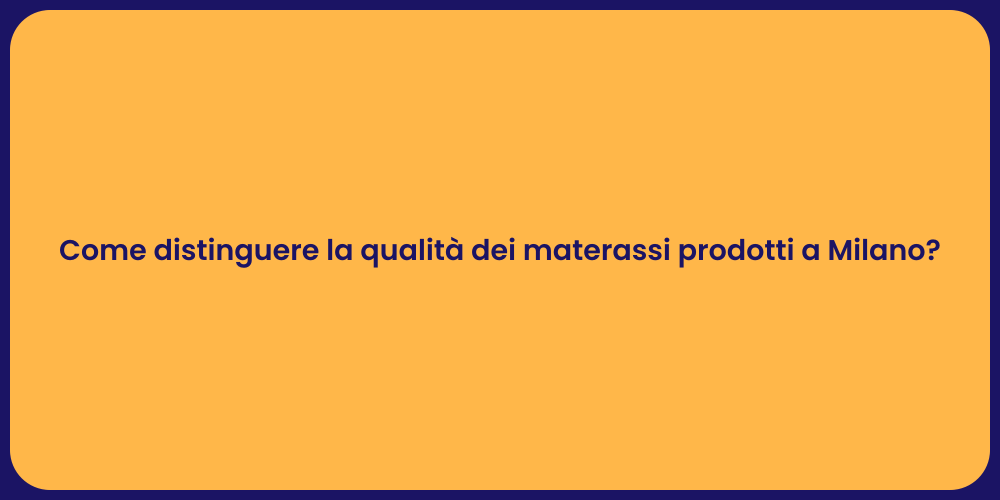 Come distinguere la qualità dei materassi prodotti a Milano?