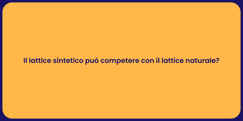 Il lattice sintetico può competere con il lattice naturale?