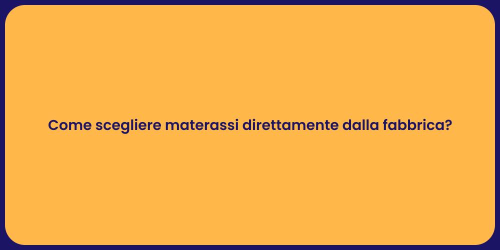 Come scegliere materassi direttamente dalla fabbrica?