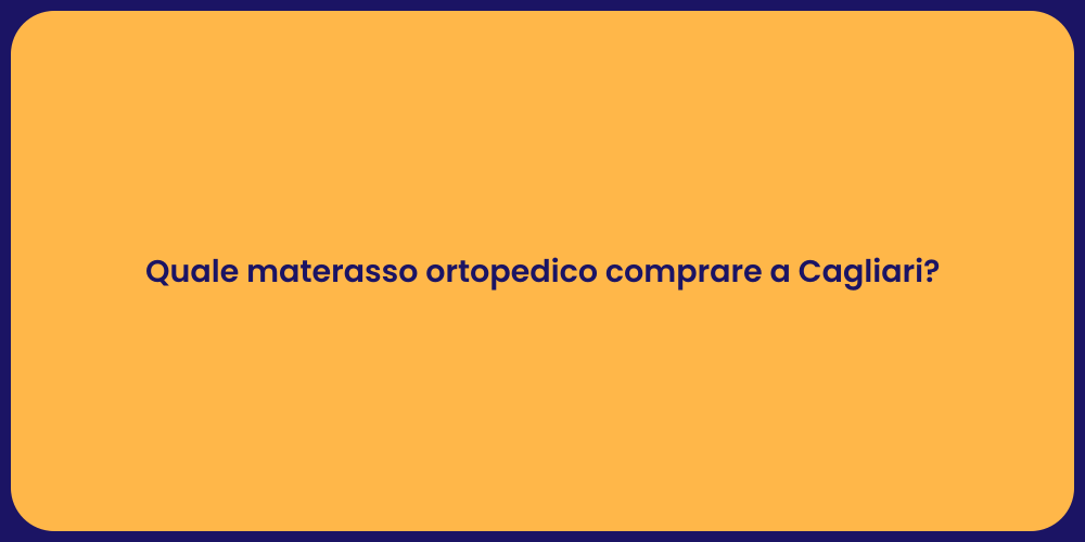 Quale materasso ortopedico comprare a Cagliari?