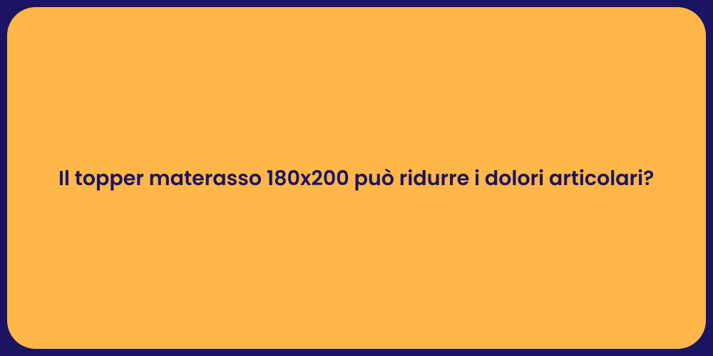 Il topper materasso 180x200 può ridurre i dolori articolari?