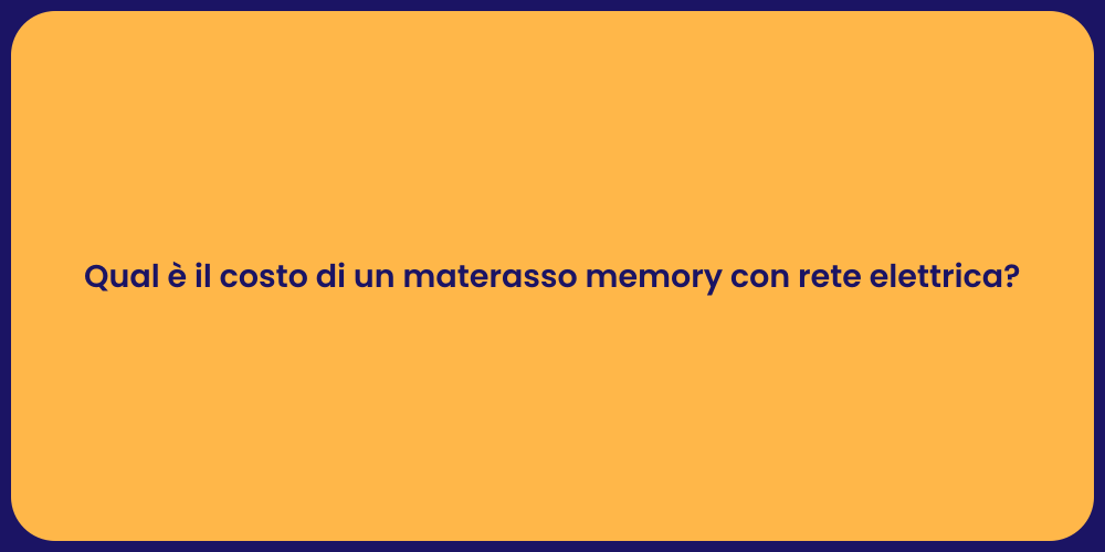 Qual è il costo di un materasso memory con rete elettrica?