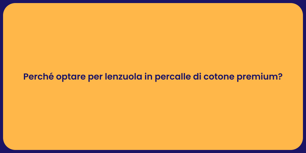 Perché optare per lenzuola in percalle di cotone premium?