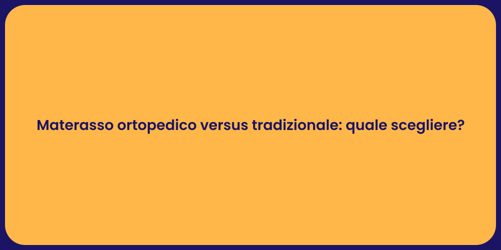 Materasso ortopedico versus tradizionale: quale scegliere?