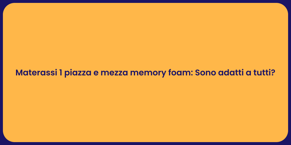 Materassi 1 piazza e mezza memory foam: Sono adatti a tutti?