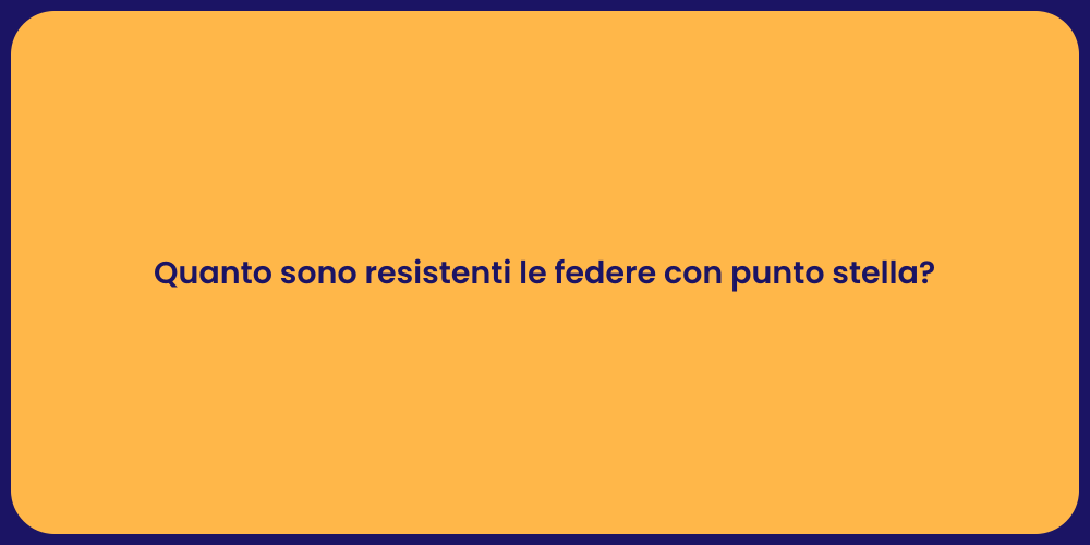 Quanto sono resistenti le federe con punto stella?