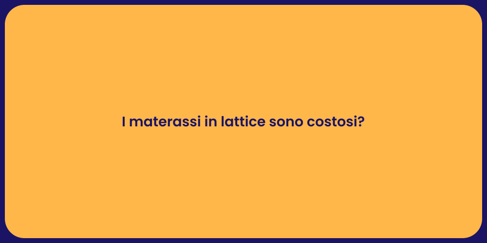I materassi in lattice sono costosi?