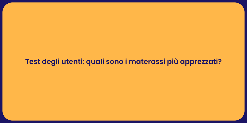 Test degli utenti: quali sono i materassi più apprezzati?