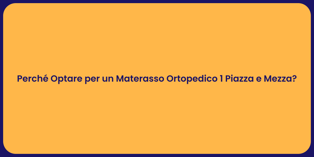 Perché Optare per un Materasso Ortopedico 1 Piazza e Mezza?