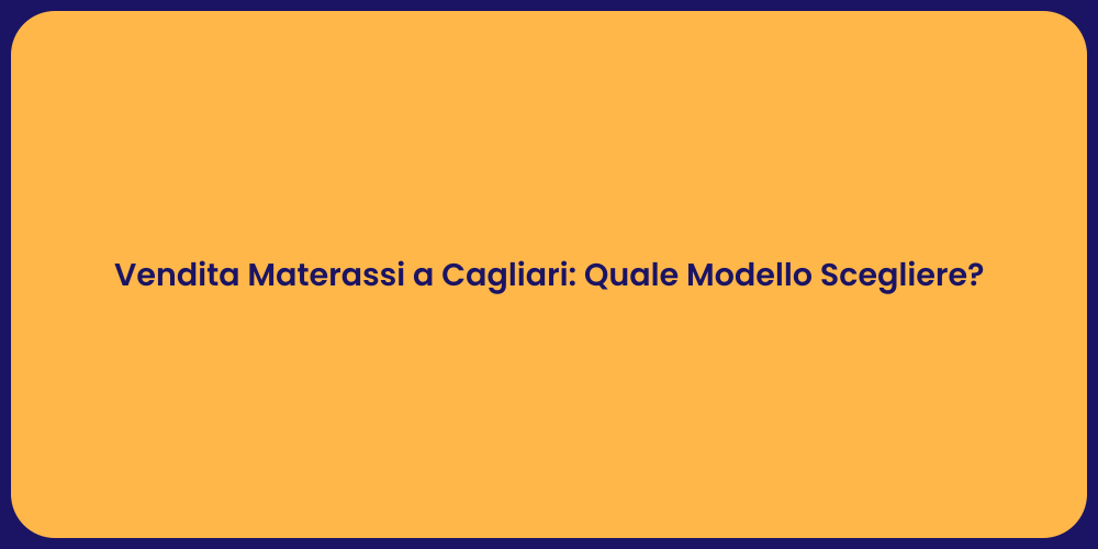 Vendita Materassi a Cagliari: Quale Modello Scegliere?