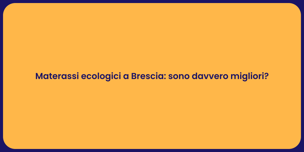 Materassi ecologici a Brescia: sono davvero migliori?