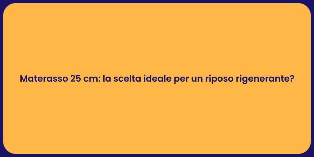 Materasso 25 cm: la scelta ideale per un riposo rigenerante?