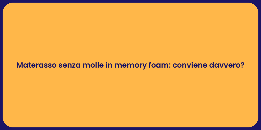 Materasso senza molle in memory foam: conviene davvero?