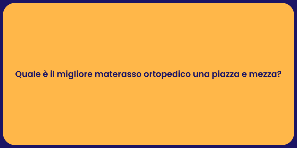 Quale è il migliore materasso ortopedico una piazza e mezza?