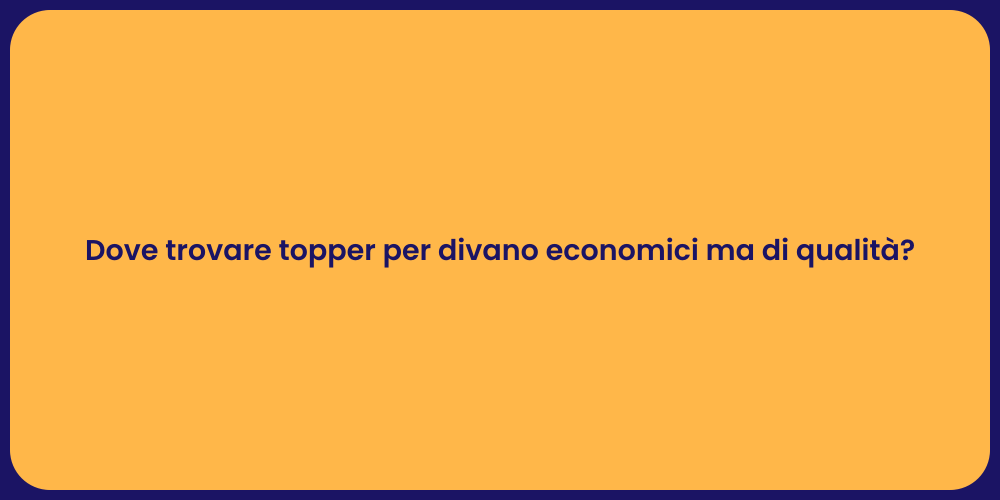 Dove trovare topper per divano economici ma di qualità?