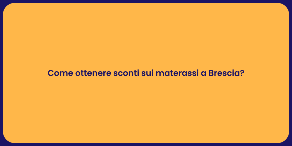 Come ottenere sconti sui materassi a Brescia?