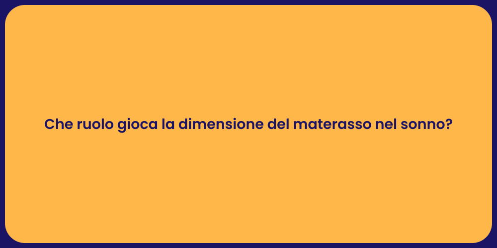 Che ruolo gioca la dimensione del materasso nel sonno?