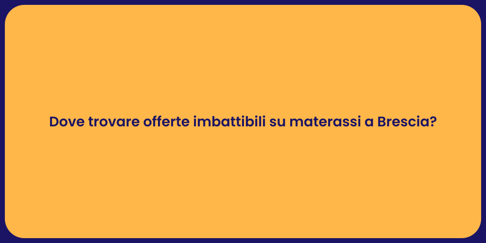 Dove trovare offerte imbattibili su materassi a Brescia?