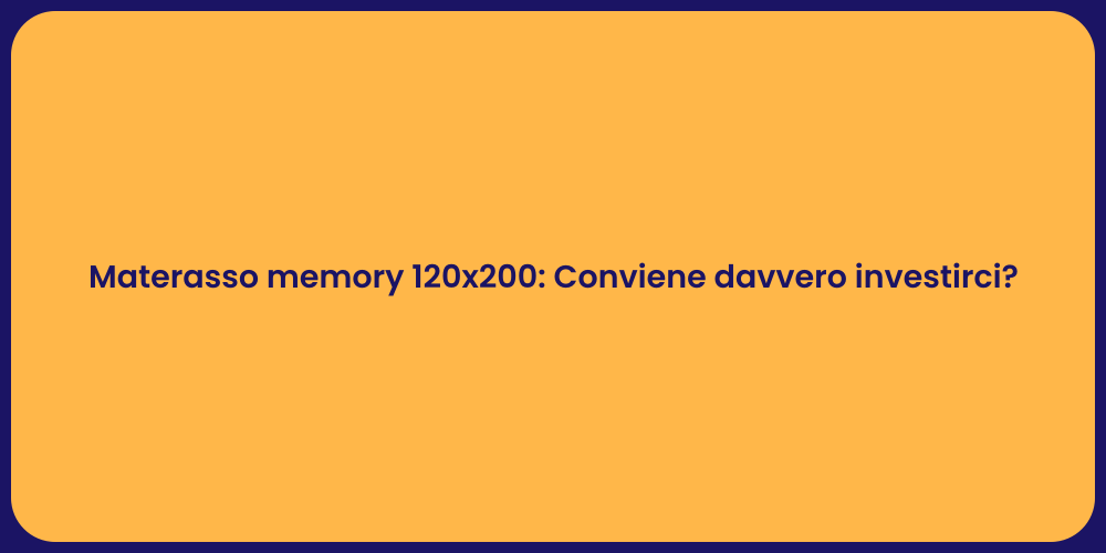 Materasso memory 120x200: Conviene davvero investirci?