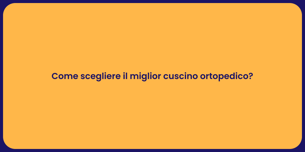 Come scegliere il miglior cuscino ortopedico?