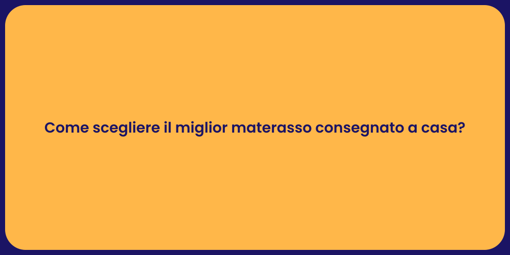 Come scegliere il miglior materasso consegnato a casa?