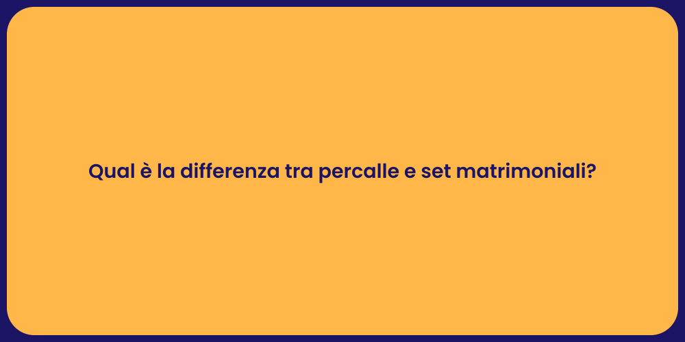 Qual è la differenza tra percalle e set matrimoniali?