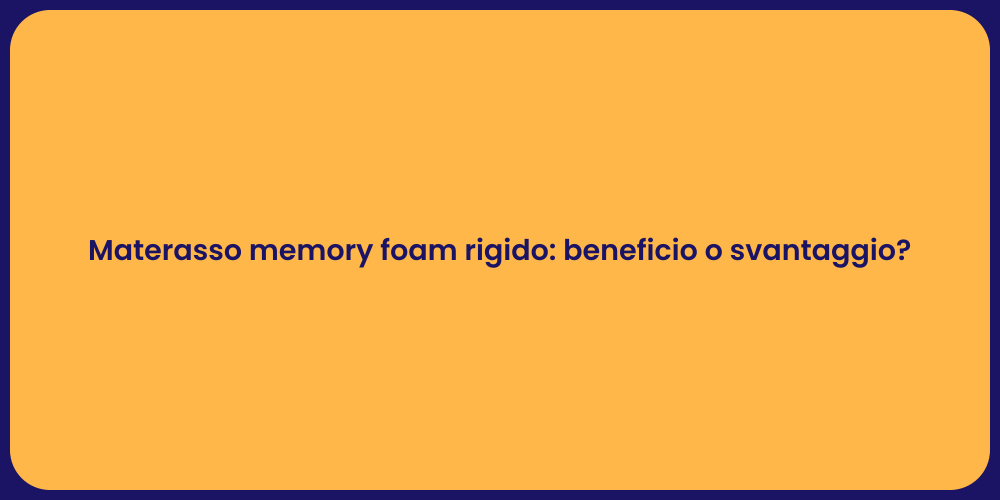 Materasso memory foam rigido: beneficio o svantaggio?