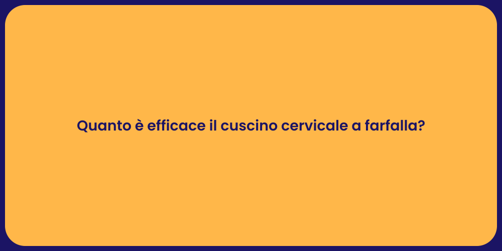 Quanto è efficace il cuscino cervicale a farfalla?