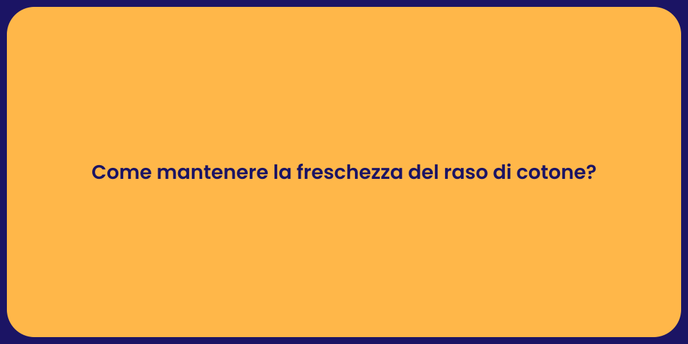 Come mantenere la freschezza del raso di cotone?