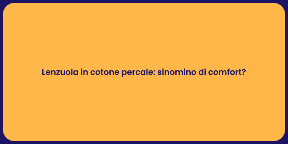 Lenzuola in cotone percale: sinomino di comfort?