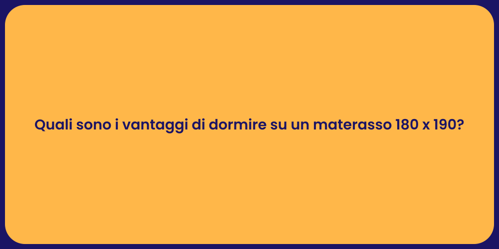 Quali sono i vantaggi di dormire su un materasso 180 x 190?