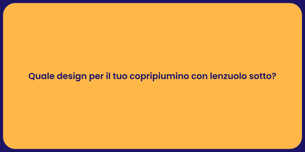 Quale design per il tuo copripiumino con lenzuolo sotto?