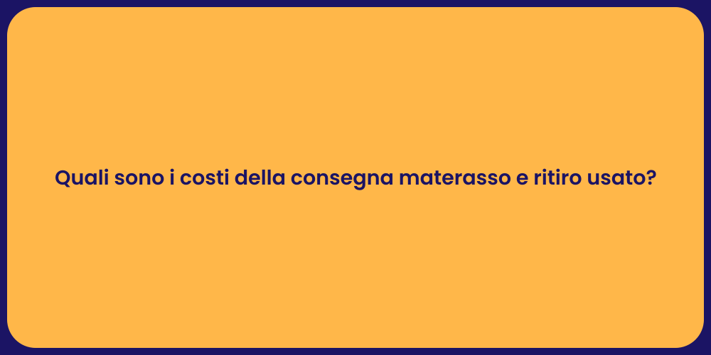 Quali sono i costi della consegna materasso e ritiro usato?