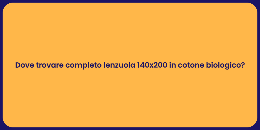 Dove trovare completo lenzuola 140x200 in cotone biologico?