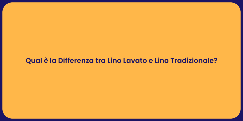 Qual è la Differenza tra Lino Lavato e Lino Tradizionale?