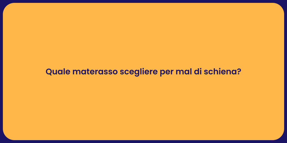 Quale materasso scegliere per mal di schiena?