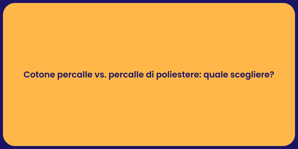 Cotone percalle vs. percalle di poliestere: quale scegliere?