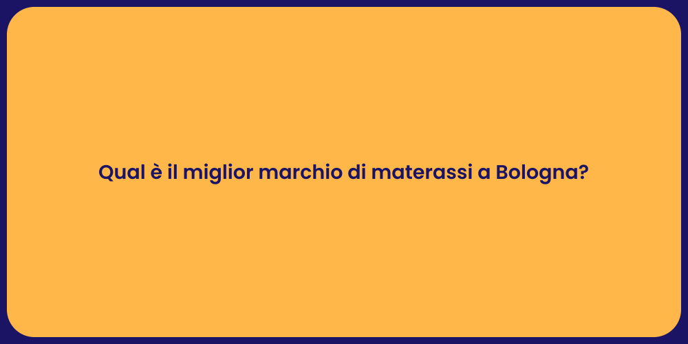 Qual è il miglior marchio di materassi a Bologna?