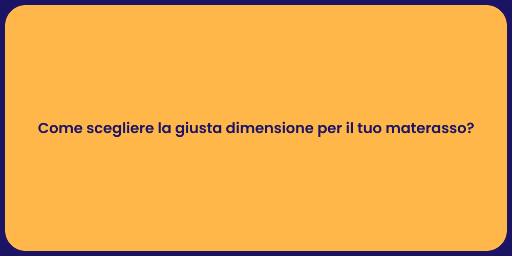 Come scegliere la giusta dimensione per il tuo materasso?