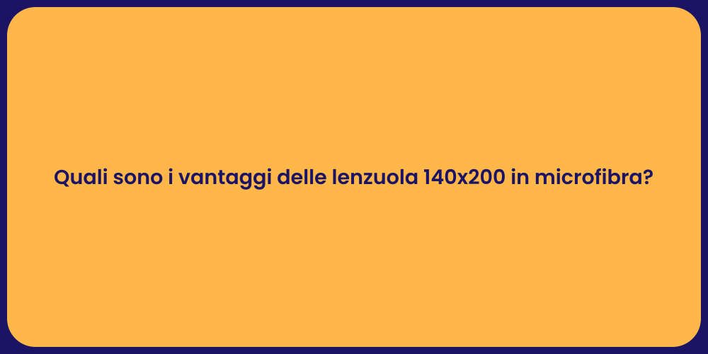 Quali sono i vantaggi delle lenzuola 140x200 in microfibra?