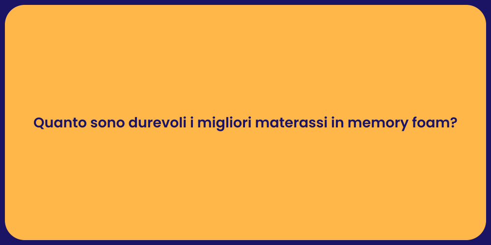 Quanto sono durevoli i migliori materassi in memory foam?