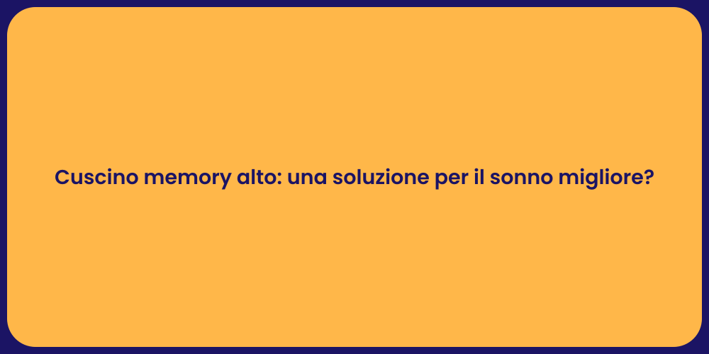 Cuscino memory alto: una soluzione per il sonno migliore?