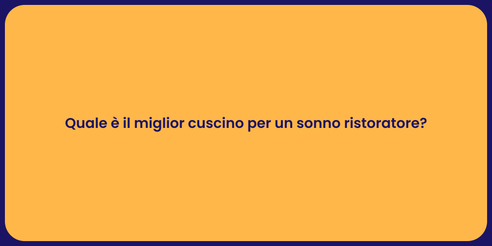 Quale è il miglior cuscino per un sonno ristoratore?