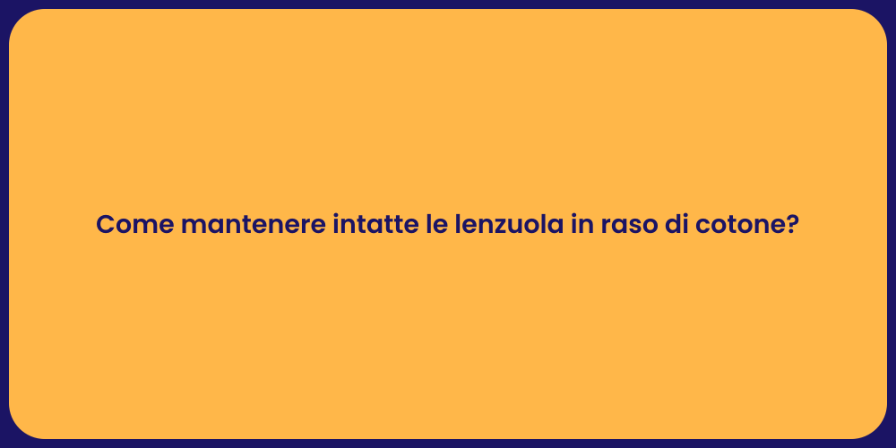 Come mantenere intatte le lenzuola in raso di cotone?