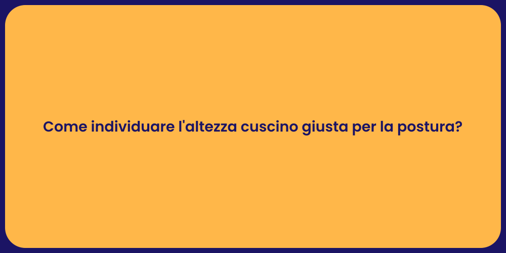 Come individuare l'altezza cuscino giusta per la postura?