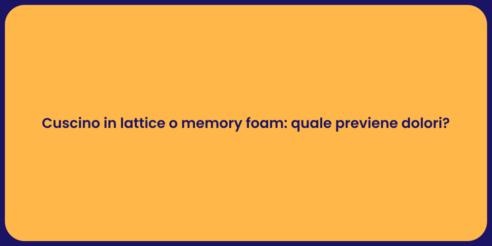 Cuscino in lattice o memory foam: quale previene dolori?