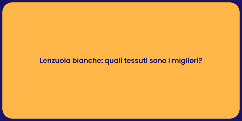 Lenzuola bianche: quali tessuti sono i migliori?