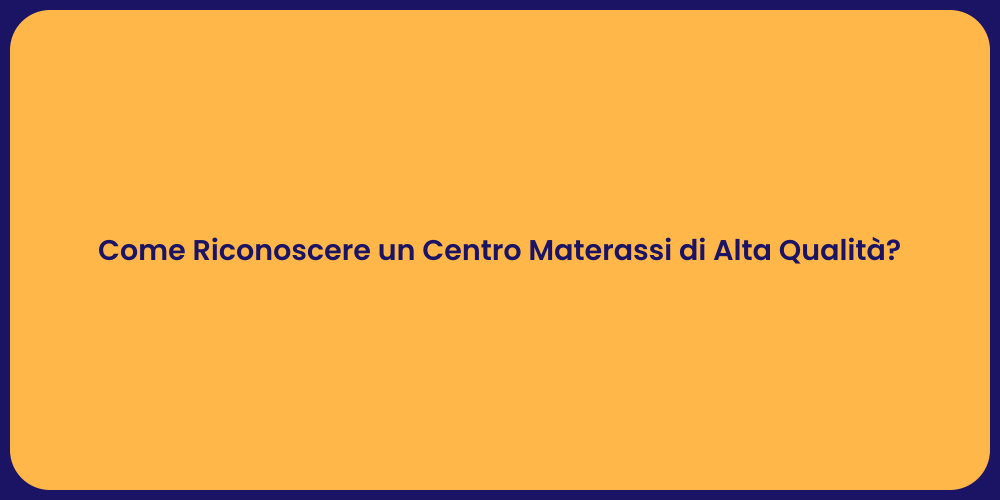 Come Riconoscere un Centro Materassi di Alta Qualità?